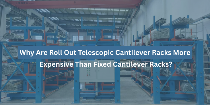 Roll Out Telescopic and Fixed Cantilever Racks